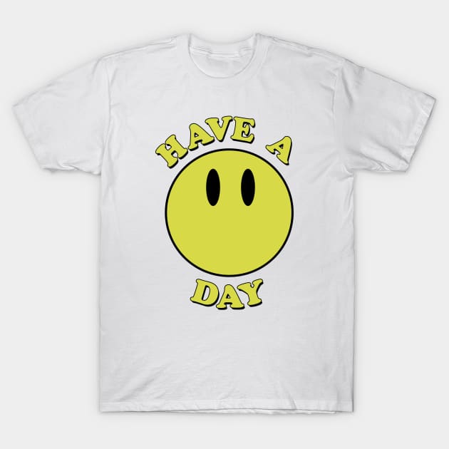 Have a day! Smiley face T-Shirt by PaletteDesigns